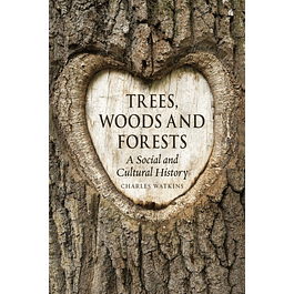  Trees, Woods and Forests: A Social and Cultural History 