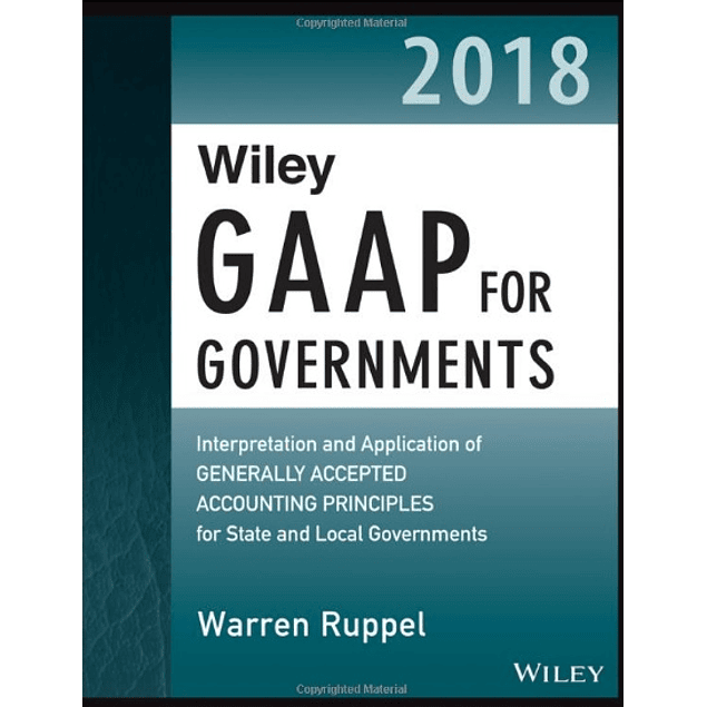 Wiley GAAP for Governments 2018: Interpretation and Application of Generally Accepted Accounting Principles for State and Local Governments