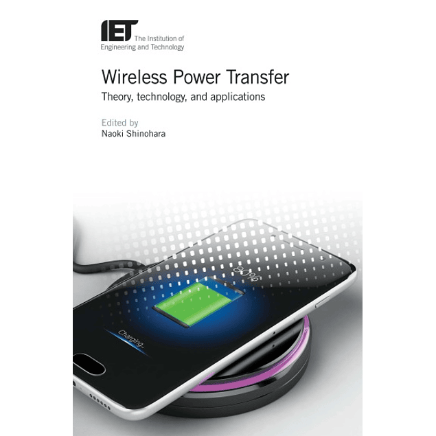 Wireless Power Transfer: Theory, technology, and applications