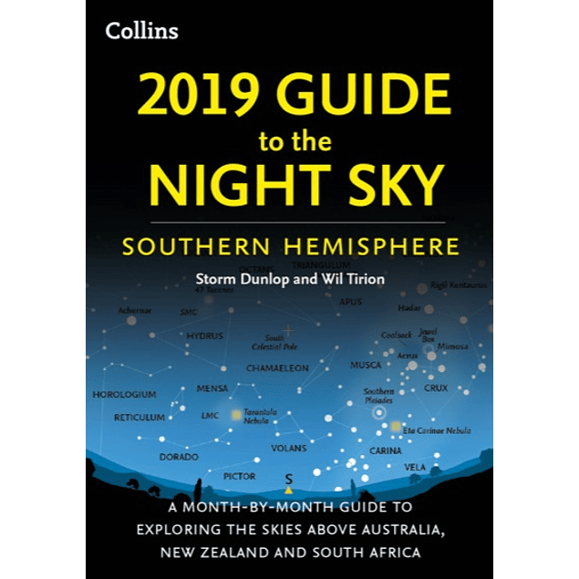 2019 Guide to the Night Sky Southern Hemisphere: A Month-by-Month Guide to Exploring the Skies Above Australia, New Zealand and South Africa