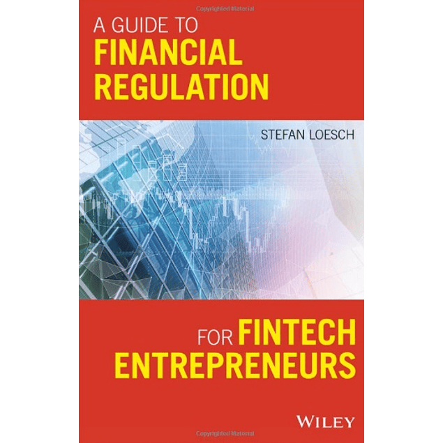 A Guide to Financial Regulation for Fintech Entrepreneurs