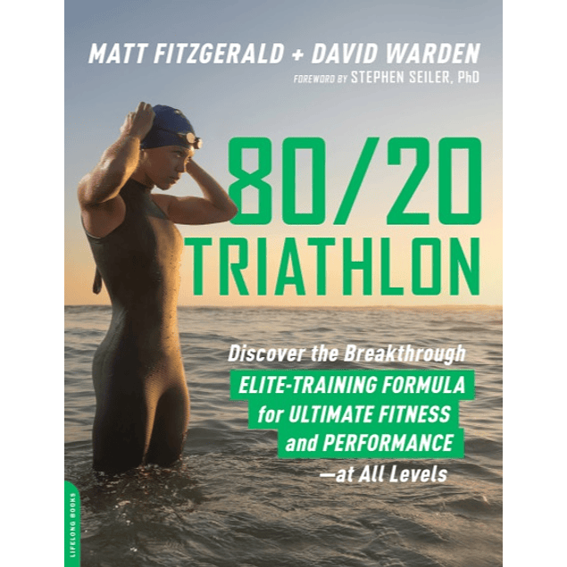 80/20 Triathlon: Discover the Breakthrough Elite-Training Formula for Ultimate Fitness and Performance at All Levels