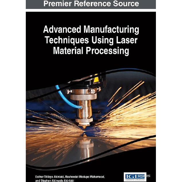  Advanced Manufacturing Techniques Using Laser Material Processing 