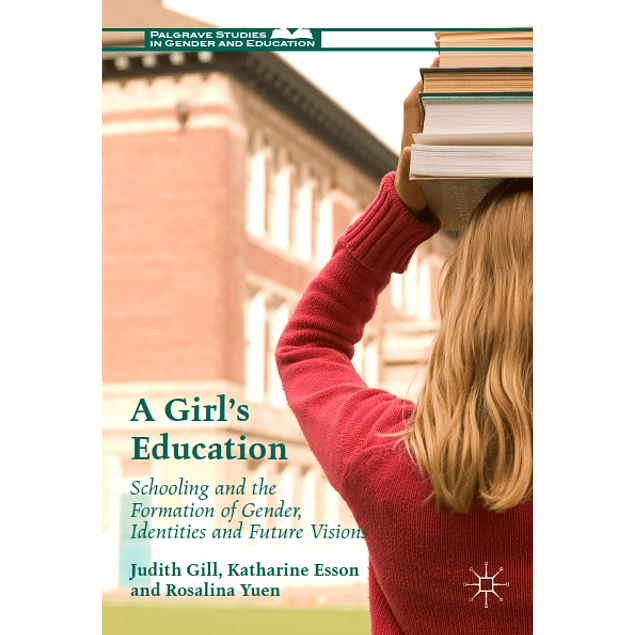 A Girl's Education: Schooling and the Formation of Gender, Identities and Future Visions