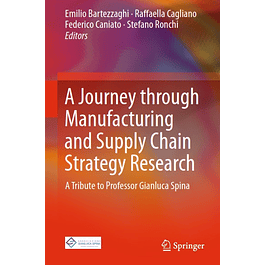 A Journey through Manufacturing and Supply Chain Strategy Research: A Tribute to Professor Gianluca Spina