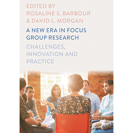 A New Era in Focus Group Research: Challenges, Innovation and Practice 