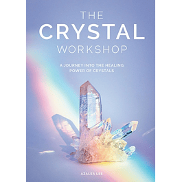  The The Crystal Workshop: A Journey into the Healing Power of Crystals 