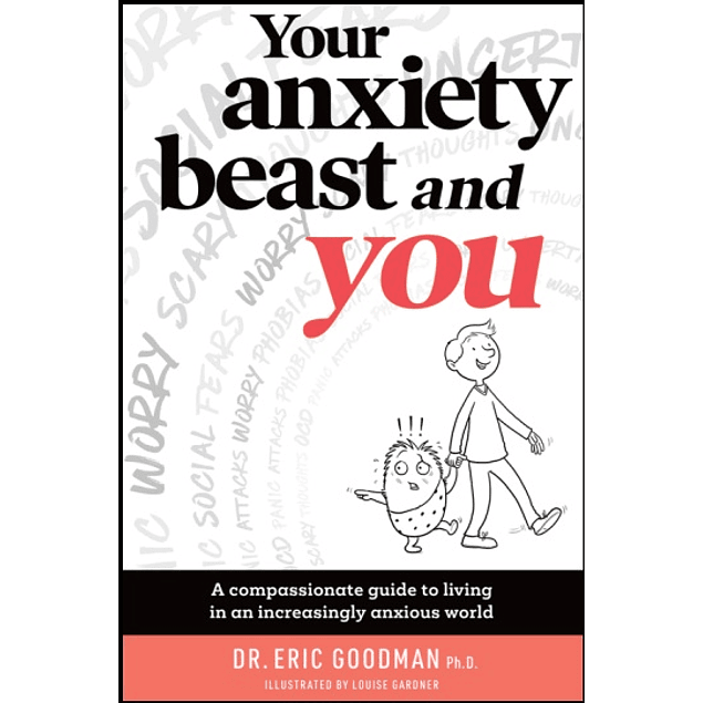 Your Anxiety Beast and You: A Compassionate Guide to Living in an Increasingly Anxious World 