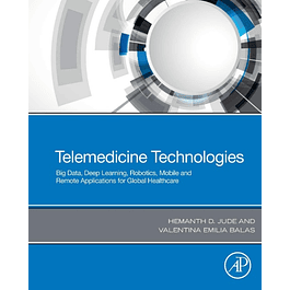 Telemedicine Technologies: Big Data, Deep Learning, Robotics, Mobile and Remote Applications for Global Healthcare