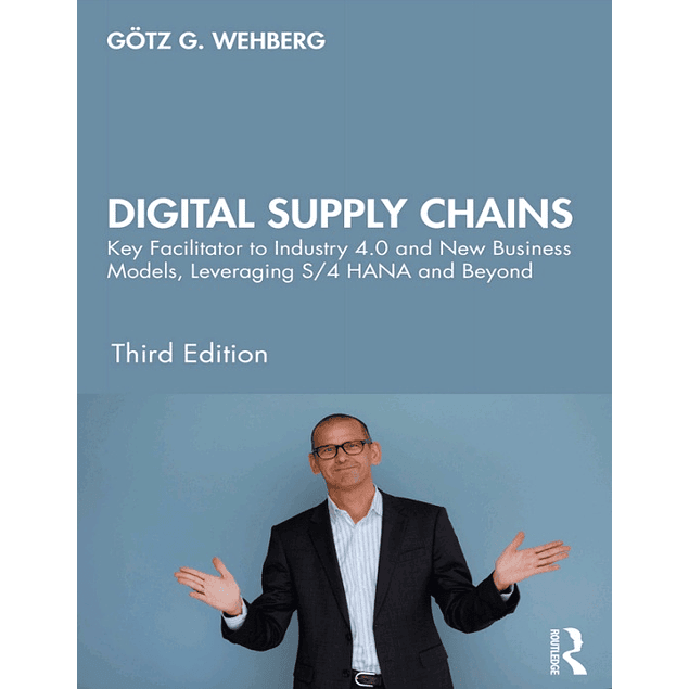 Digital Supply Chains: Key Facilitator to Industry 4.0 and New Business Models, Leveraging S/4 HANA and Beyond