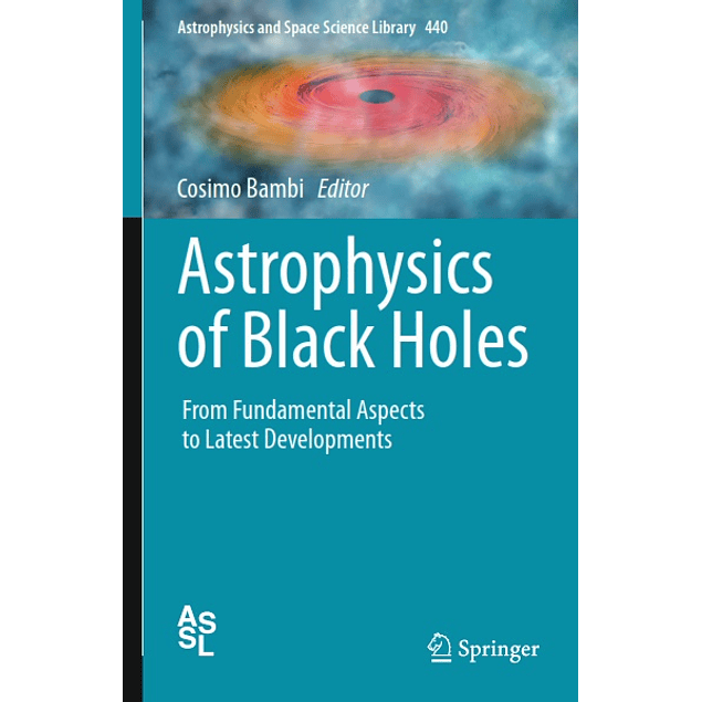 Astrophysics of Black Holes: From Fundamental Aspects to Latest Developments