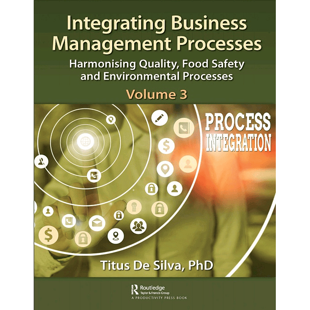 Integrating Business Management Processes: Volume 3: Harmonising Quality, Food Safety and Environmental Processes