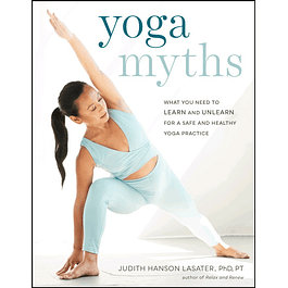 Yoga Myths: What You Need to Learn and Unlearn for a Safe and Healthy Yoga Practice