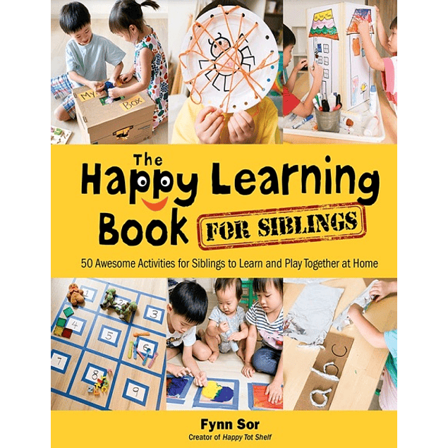 The Happy Learning Book for Siblings: 50 Awesome Activities for Siblings to Learn and Play Together at Home