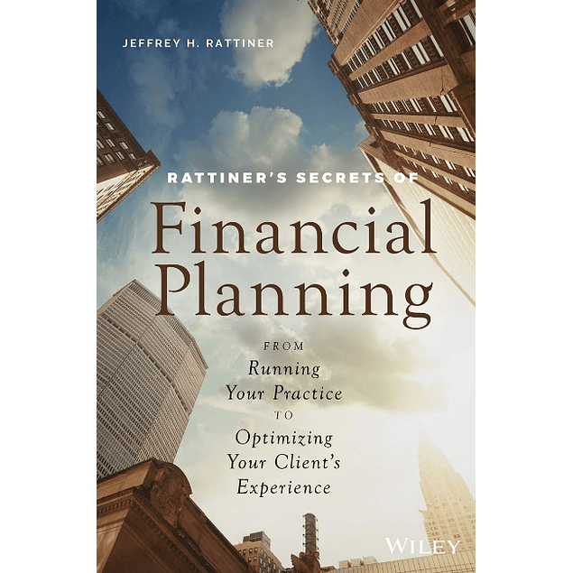 Rattiner's Secrets of Financial Planning: From Running Your Practice to Optimizing Your Client's Experience