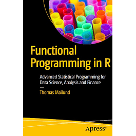 Functional Programming in R: Advanced Statistical Programming for Data Science, Analysis and Finance