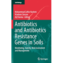 Antibiotics and Antibiotics Resistance Genes in Soils: Monitoring, Toxicity, Risk Assessment and Management 
