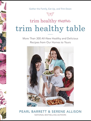 Trim Healthy Mama's Trim Healthy Table: More Than 300 All-New Healthy and Delicious Recipes from Our Homes to Yours: A Cookbook