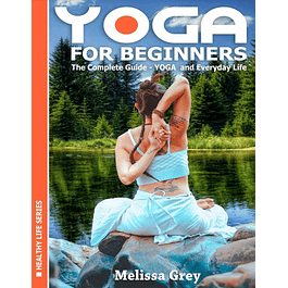 YOGA for Beginners: The Complete Guide - YOGA and Everyday Life