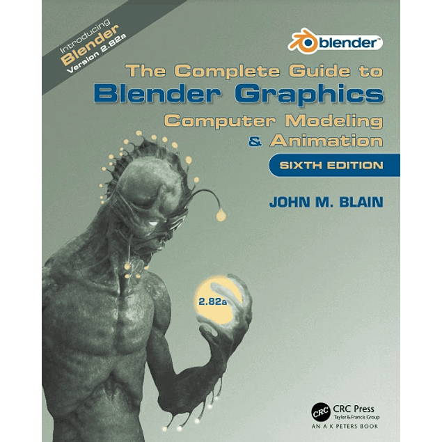 The Complete Guide to Blender Graphics: Computer Modeling & Animation