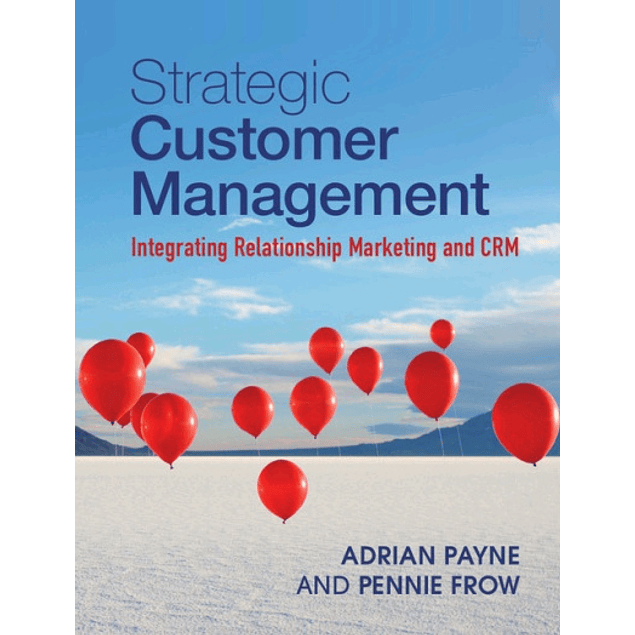 Strategic Customer Management: Integrating Relationship Marketing and CRM