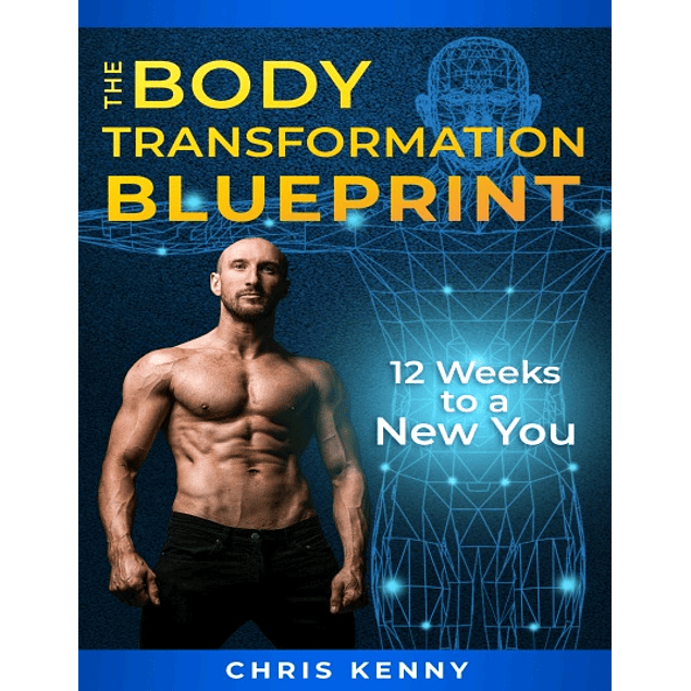 The Body Transformation Blueprint: 12 Weeks to a New You