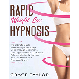 Rapid Weight Loss Hypnosis: The Ultimate Guide to Lose Weight and Deep Sleep Through Meditations. Learn Hypnotherapy to Fat Burn, Fall Asleep Instantly, Increase Your Self-Esteem and Overcome Stress