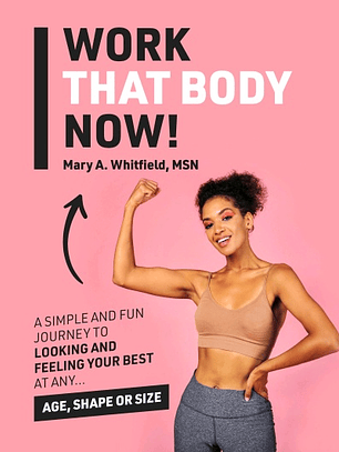 Work That Body Now!: Looking And Feeling Your Best At Any Age, Shape or Size
