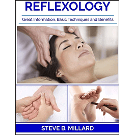 REFLEXOLOGY: Great Information, Basic Techniques and Benefits 