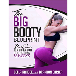 The Big Booty Blueprint: Your Guide To A Bigger Butt In Less Than 12 Weeks