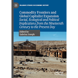 Commodity Frontiers and Global Capitalist Expansion: Social, Ecological and Political Implications from the Nineteenth Century to the Present Day