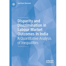 Disparity and Discrimination in Labour Market Outcomes in India: A Quantitative Analysis of Inequalities