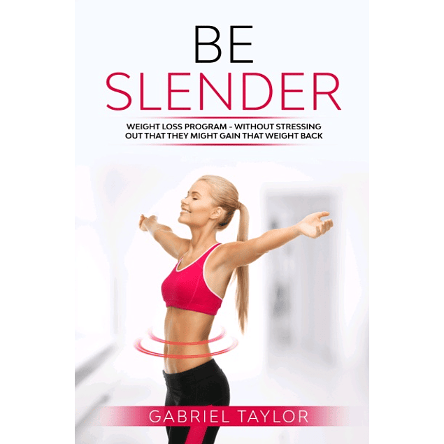 Be Slender: Discover The Three Pillars Of Smart Weight Loss: Nutrition, Training and Emotion