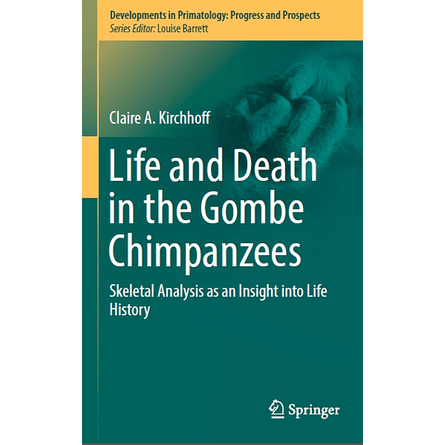 Life and Death in the Gombe Chimpanzees: Skeletal Analysis as an Insight into Life History