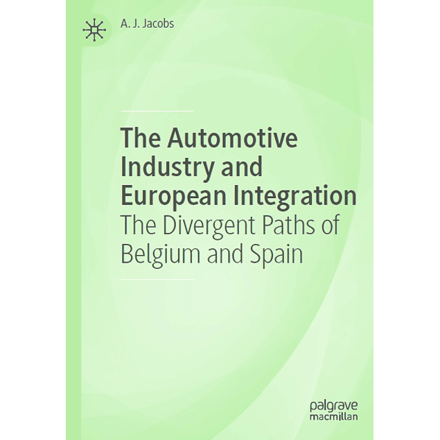 The Automotive Industry and European Integration: The Divergent Paths of Belgium and Spain