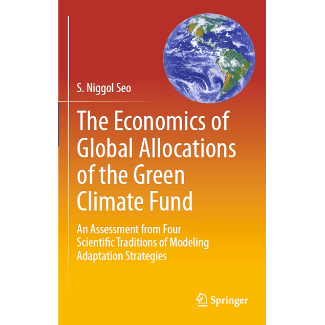 The Economics of Global Allocations of the Green Climate Fund: An Assessment from Four Scientific Traditions of Modeling Adaptation Strategies