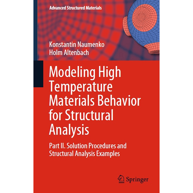 Modeling High Temperature Materials Behavior for Structural Analysis: Part II. Solution Procedures and Structural Analysis Examples