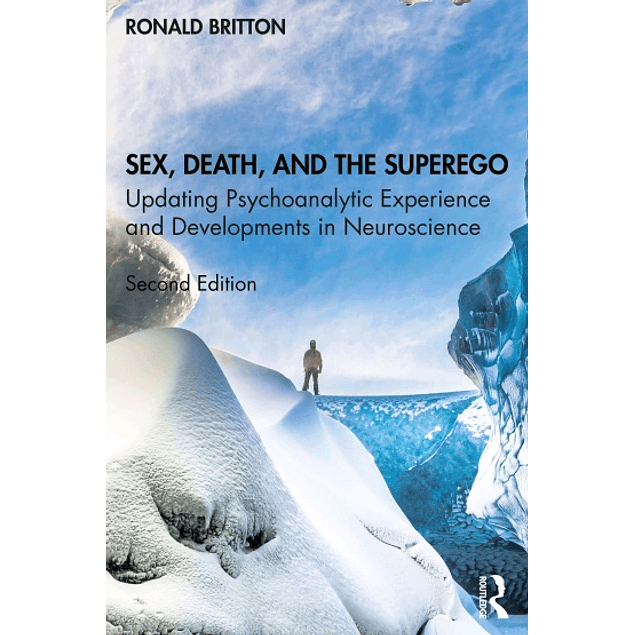 Sex, Death, and the Superego: Updating Psychoanalytic Experience and Developments in Neuroscience 