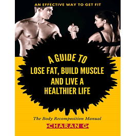 The Body Recomposition Manual | A Guide To Lose Fat, Build Muscle, And Live A Healthier Life: An Effective Way To Get Fit