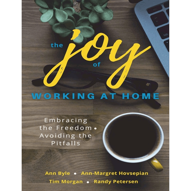 The Joy of Working at Home: Embracing the Freedom, Avoiding the Pitfalls
