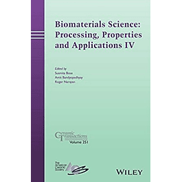 Biomaterials Science: Processing, Properties and Applications IV