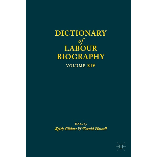Dictionary of Labour Biography: Volume XIV