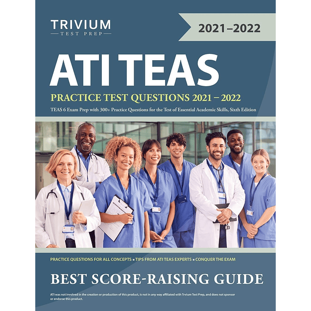 ATI TEAS Practice Test Questions 2021-2022: TEAS 6 Exam Prep with 300+ Practice Questions for the Test of Essential Academic Skills