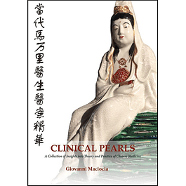 Clinical Pearls: A Collection of Insights into the Theory and Practice of Chinese Medicine