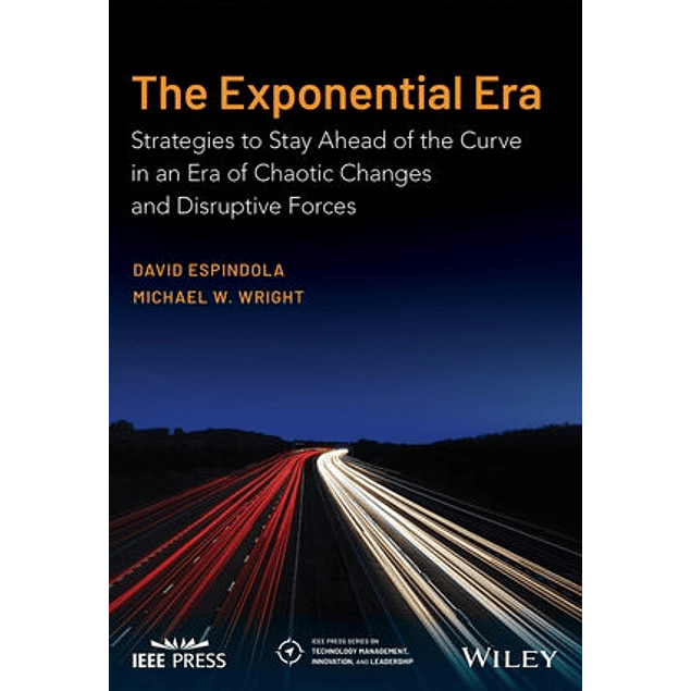 The Exponential Era: Strategies to Stay Ahead of the Curve in an Era of Chaotic Changes and Disruptive Forces