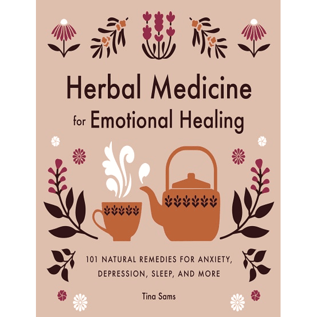 Herbal Medicine for Emotional Healing: 101 Natural Remedies for Anxiety, Depression, Sleep, and More