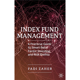 Index Fund Management: A Practical Guide to Smart Beta, Factor Investing, and Risk Premia