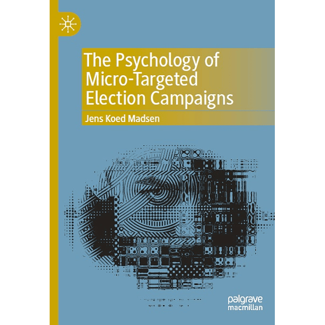 The Psychology of Micro-Targeted Election Campaigns