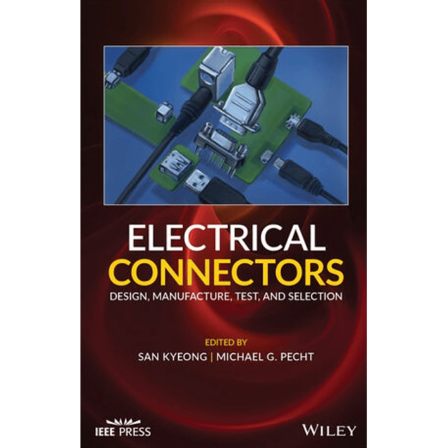 Electrical Connectors: Design, Manufacture, Test, and Selection