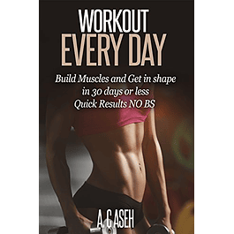 Workout Every Day: 20 Minutes Home Workout, 30 Days NO BS Body Challenge, Overcome Barriers to Exercise Daily, Setting Effective Workout / Exercise Habits, Workout Myths & Mistakes, Muscle Nutrition. 